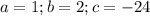 a=1; b=2; c=-24