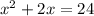 x^{2} + 2x = 24