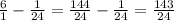 \frac{6}{1}-\frac{1}{24} =\frac{144}{24} -\frac{1}{24} =\frac{143}{24}