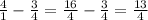 \frac{4}{1} -\frac{3}{4} =\frac{16}{4} -\frac{3}{4} =\frac{13}{4}