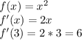 f(x)=x^2\\f'(x)=2x\\f'(3)=2*3=6