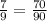 \frac{7}{9} =\frac{70}{90}