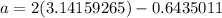 a = 2 (3.14159265)-0.6435011