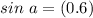 sin\ a= (0.6)