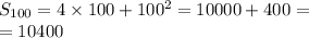 S_{100 } = 4 \times 100 + 100 {}^{2} = 10000 + 400 = \\ = 10400