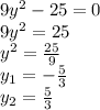 9y^2-25=0\\9y^2=25\\y^2=\frac{25}{9} \\y_1=-\frac{5}{3} \\y_2=\frac{5}{3}