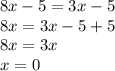 8x-5=3x-5\\8x=3x-5+5\\8x=3x\\x=0