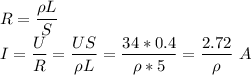 R = \dfrac{\rho L}{S}\\I = \dfrac{U}{R} = \dfrac{US}{\rho L} = \dfrac{34*0.4}{\rho * 5} = \dfrac{2.72}{\rho}~A