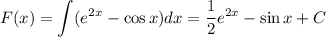 F(x)=\displaystyle \int (e^{2x}-\cos x)dx=\dfrac{1}{2}e^{2x}-\sin x+C