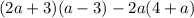 (2a + 3) (a - 3) - 2a (4 + a)