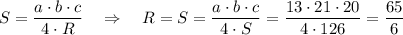 S= \dfrac{a \cdot b \cdot c}{4 \cdot R}~~~\Rightarrow~~~ R=S= \dfrac{a \cdot b \cdot c}{4 \cdot S}=\dfrac{13\cdot 21\cdot 20}{4\cdot 126}=\dfrac{65}{6}