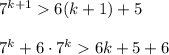 7^{k+1}6(k+1)+5\\ \\ 7^k+6\cdot 7^k6k+5+6