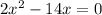 2x^{2}-14x=0