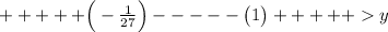 +++++\Big(-\frac 1{27}\Big)-----\big(1\big)+++++y