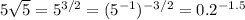 5\sqrt5=5^{3/2}=(5^{-1})^{-3/2}=0.2^{-1.5}