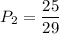 P_2=\dfrac{25}{29}