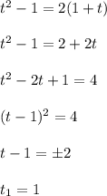 t^2-1=2(1+t)\\ \\ t^2-1=2+2t\\ \\ t^2-2t+1=4\\ \\ (t-1)^2=4\\ \\ t-1=\pm 2\\ \\ t_1=1