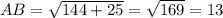 AB=\sqrt{144+25}=\sqrt{169} =13