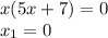 x(5x+7)=0\\x_1=0