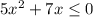 5x^2+7x\leq 0\\