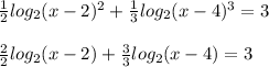 \frac{1}{2} log_2(x-2)^2 + \frac{1}{3} log_2(x-4)^3 = 3\\\\\frac{2}{2} log_2(x-2) + \frac{3}{3} log_2(x-4) = 3\\\\