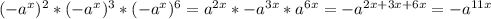 (-a^x)^2 * (-a^x)^3 * (-a^x)^6 = a^{2x} * -a^{3x} * a^{6x} = -a^{2x + 3x + 6x} = -a^{11x}