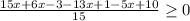 \frac{15x + 6x - 3 - 13x + 1 - 5x + 10}{15}\geq 0