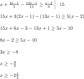 x+\frac{2x-1}{5}-\frac{13x-1}{15}\geq \frac{x-2}{3}\; \Big|\cdot 15\\\\15x+3(2x-1)-(13x-1)\geq 5(x-2)\\\\15x+6x-3-13x+1\geq 5x-10\\\\8x-2\geq 5x-10\\\\3x\geq -8\\\\x\geq -\frac{8}{3}\\\\x\geq -2\frac{2}{3}