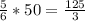 \frac{5}{6} * 50 = \frac{125}{3}