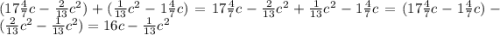 (17\frac{4}{7}c-\frac{2}{13}c^{2})+(\frac{1}{13}c^{2}-1\frac{4}{7}c)=17\frac{4}{7}c-\frac{2}{13}c^{2}+\frac{1}{13}c^{2}-1\frac{4}{7} c=(17\frac{4}{7}c-1\frac{4}{7}c)-(\frac{2}{13}c^{2}-\frac{1}{13}c^{2} )=16c-\frac{1}{13}c^{2}