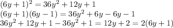 (6y+1)^2=36y^2+12y+1\\(6y+1)(6y-1)=36y^2+6y-6y-1\\36y^2+12y+1-36y^2+1=12y+2=2(6y+1)