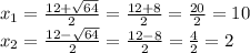 x_{1} =\frac{12+\sqrt{64} }{2} =\frac{12+8}{2} =\frac{20}{2} =10\\x_{2} =\frac{12-\sqrt{64} }{2} =\frac{12-8}{2} =\frac{4}{2} =2