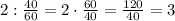 2:\frac{40}{60}=2\cdot \frac{60}{40}=\frac{120}{40} =3