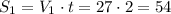 S_{1}=V_{1}\cdot t = 27\cdot 2=54