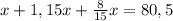 x+ 1,15x+\frac{8 }{15}x= 80,5\\