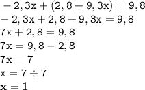 \displaystyle \tt -2,3x+(2,8+9,3x)=9,8\\\displaystyle \tt -2,3x+2,8+9,3x=9,8\\\displaystyle \tt 7x+2,8=9,8\\\displaystyle \tt 7x=9,8-2,8\\\displaystyle \tt 7x=7\\\displaystyle \tt x=7\div7\\\displaystyle \tt \bold{x=1}