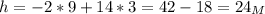 h = -2 * 9 + 14 * 3 = 42 - 18 = 24_M