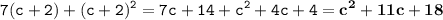 \displaystyle \tt 7(c+2)+(c+2)^2=7c+14+c^2+4c+4=\bold{c^2+11c+18}