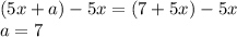 (5x+a)-5x=(7+5x)-5x\\a=7