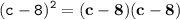 \displaystyle \tt (c-8)^2=\bold{(c-8)(c-8)}