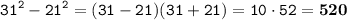 \displaystyle \tt 31^2-21^2=(31-21)(31+21)=10\cdot52=\bold{520}