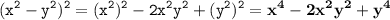 \displaystyle \tt (x^2-y^2)^2=(x^2)^2-2x^2y^2+(y^2)^2=\bold{x^4-2x^2y^2+y^4}