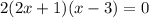 2 (2x + 1) (x - 3) = 0