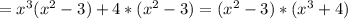 =x^3(x^2-3)+4*(x^2-3)=(x^2-3)*(x^3+4)