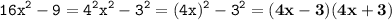 \displaystyle \tt 16x^2-9=4^2x^2-3^2=(4x)^2-3^2=\bold{(4x-3)(4x+3)}