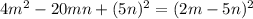 4m^{2}-20mn+(5n)^{2} =(2m-5n)^{2}