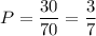 P=\dfrac{30}{70}=\dfrac{3}{7}