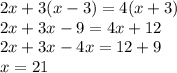 2x+3(x-3)=4(x+3)\\2x+3x-9=4x+12\\2x+3x-4x=12+9\\x=21