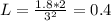 L=\frac{1.8*2}{3^{2} } =0.4