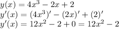 y(x)=4x^3-2x+2\\y'(x)=(4x^3)'-(2x)'+(2)'\\y'(x)=12x^2-2+0=12x^2-2